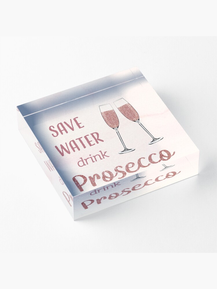 Alternate view of Save Water, Drink Prosecco Acrylic Block