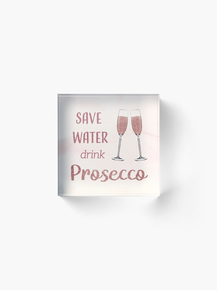 Alternate view of Save Water, Drink Prosecco Acrylic Block