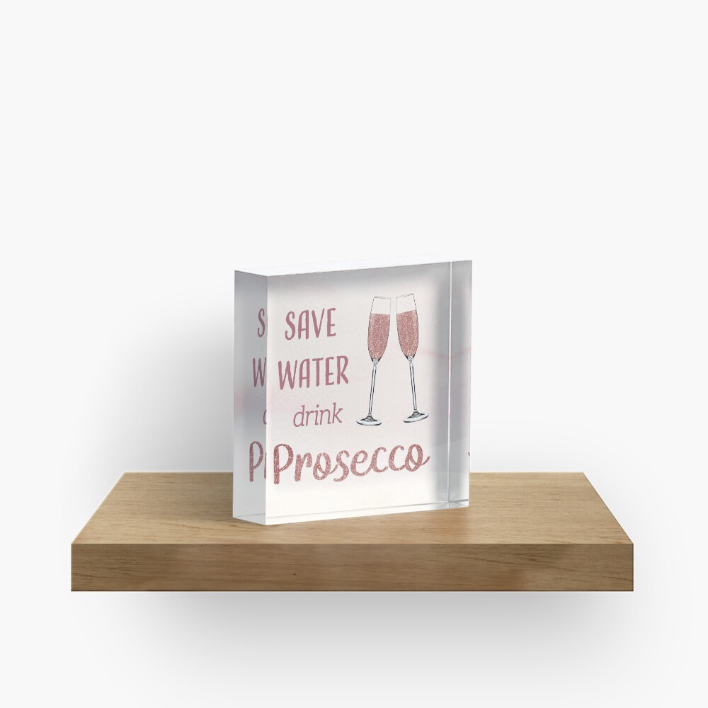 Save Water, Drink Prosecco Acrylic Block