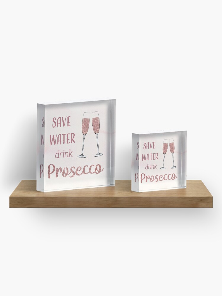 Alternate view of Save Water, Drink Prosecco Acrylic Block