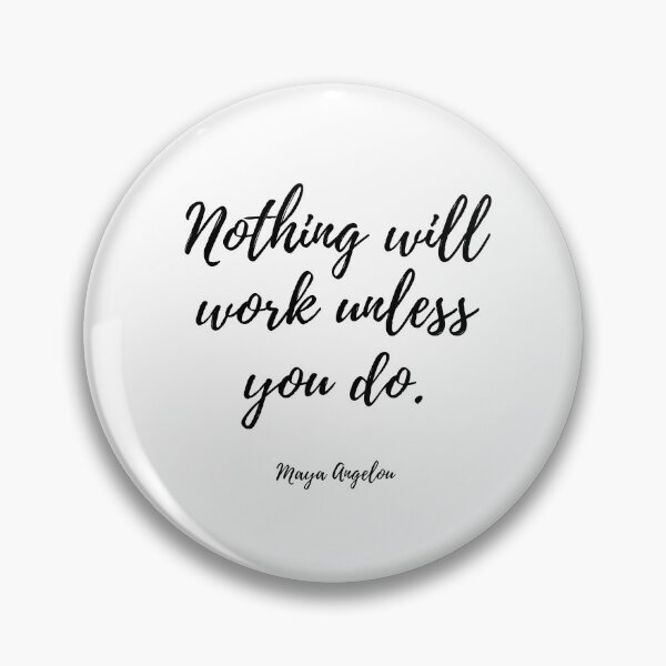 Item preview, Nothing will work unless you do - Maya Angelou designed and sold by EnlightParis.