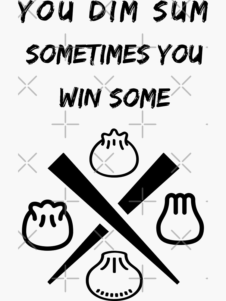 "You Dim Sum Sometimes You Win Some Funny Trendy Chinese Food Lover