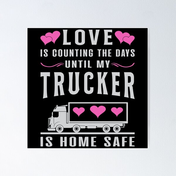 Trucker Counting The Miles Until My Trucker_s Home Truck Driver