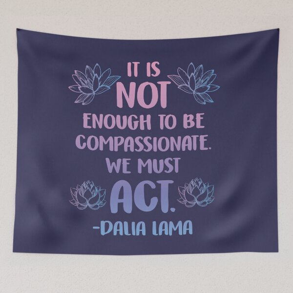 Item preview, It Is Not Enough To Be Compassionate We Must Act designed and sold by kjanedesigns.