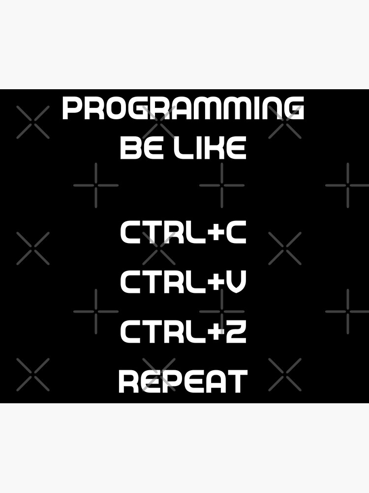 "Programming Be Like Ctrl+C Ctrl+V Ctrl+Z Repeat" Poster by