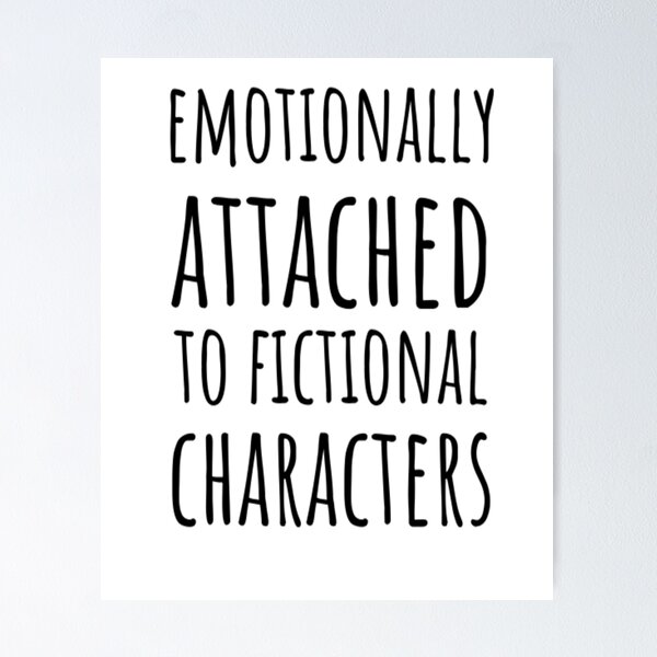 Item preview, Emotionally Attached to Fictional Characters designed and sold by CatMonkStudios.