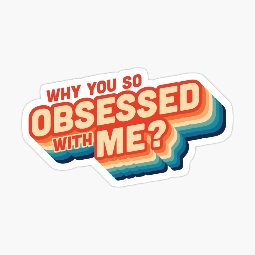 Why you so OBSESSED with ME? | Poster