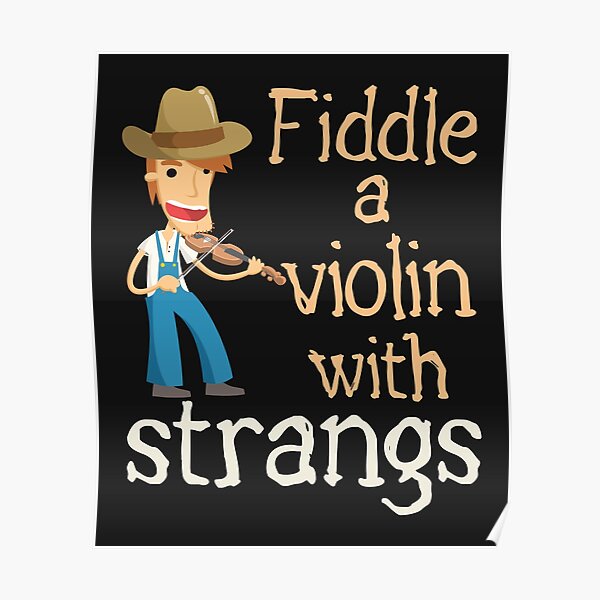 "Fiddle Player Fiddler Funny Joke A Violin with Strangs" Poster for
