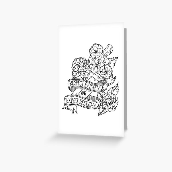 Respect Existence or Expect Resistance Greeting Card