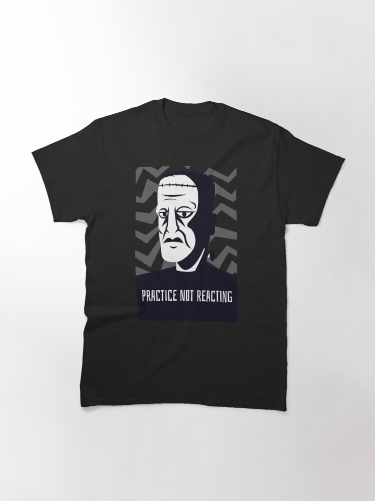 Thumbnail 3 of 7, Classic T-Shirt, PRACTICE NOT REACTING designed and sold by ethosessential.