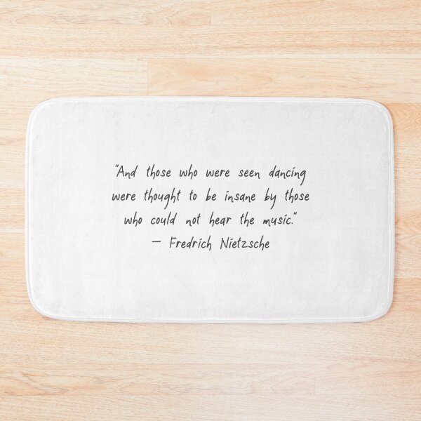 Item preview, "And those who were seen dancing were thought to be insane by those who could not hear the music." - Fredrich Nietzsche designed and sold by proudbimess.