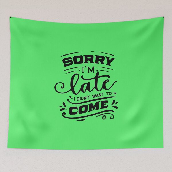 Item preview, Sorry I`m late I didnt want to come designed and sold by Delicarte.