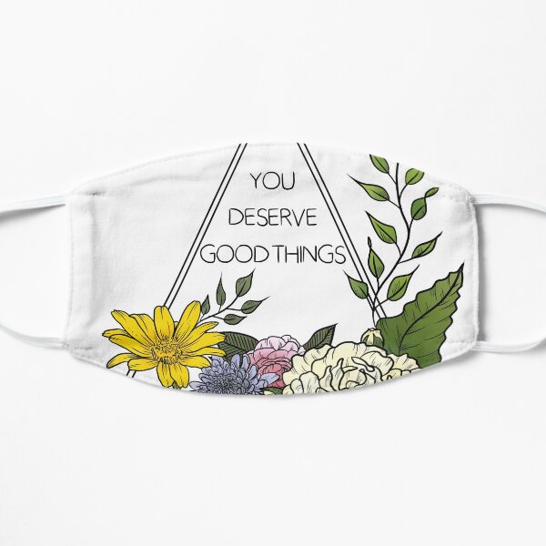 You Deserve Good Things Mask