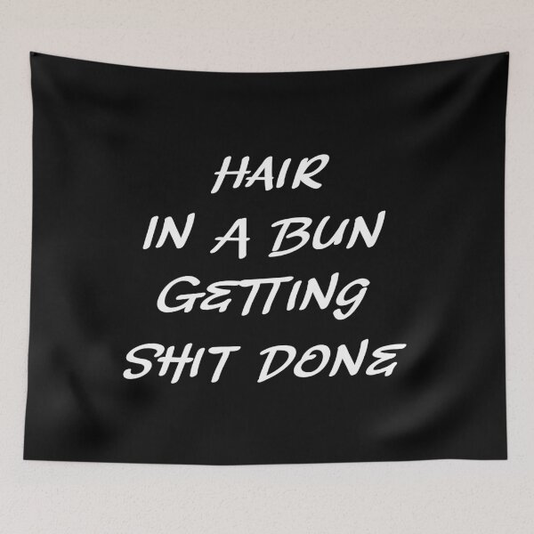 Item preview, Hair In A Bun Getting Shit Done designed and sold by ColorfulMystic.
