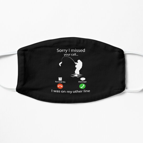 Sorry I Missed Your Call I was On My Other Line Fishing Fisherman Flat Mask