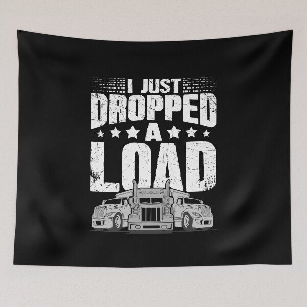 Item preview, Funny Trucker Truck Driver I Just Dropped A Load  designed and sold by Captain Mood.