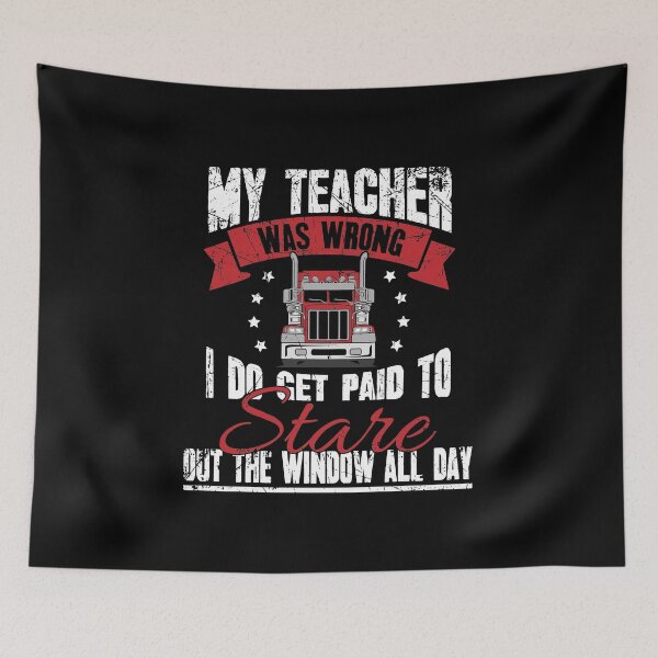Item preview, My teacher was wrong I do get paid to stare out the window all day truck driver designed and sold by Captain Mood.
