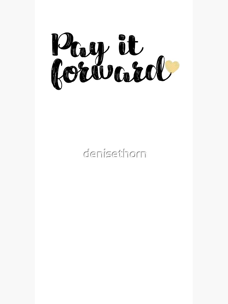 Pay It Forward Quote by denisethorn