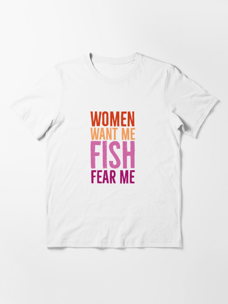 Women Want Me Fish Fear Me - Lesbian Pride | Essential T-Shirt