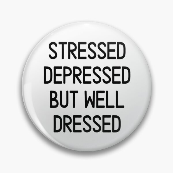 Item preview, Stressed Depressed But Well Dressed designed and sold by CatMonkStudios.