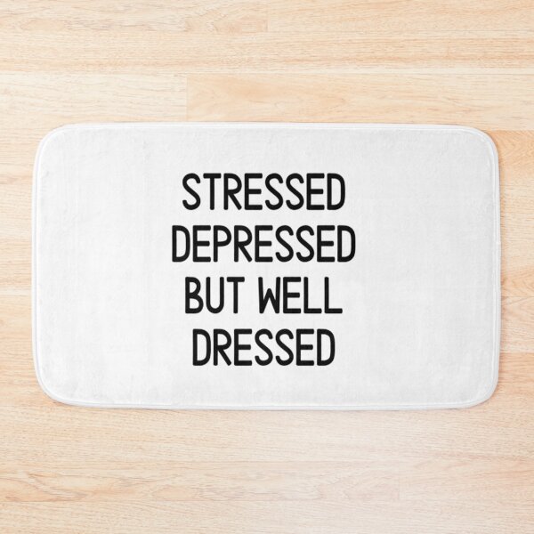 Item preview, Stressed Depressed But Well Dressed designed and sold by CatMonkStudios.