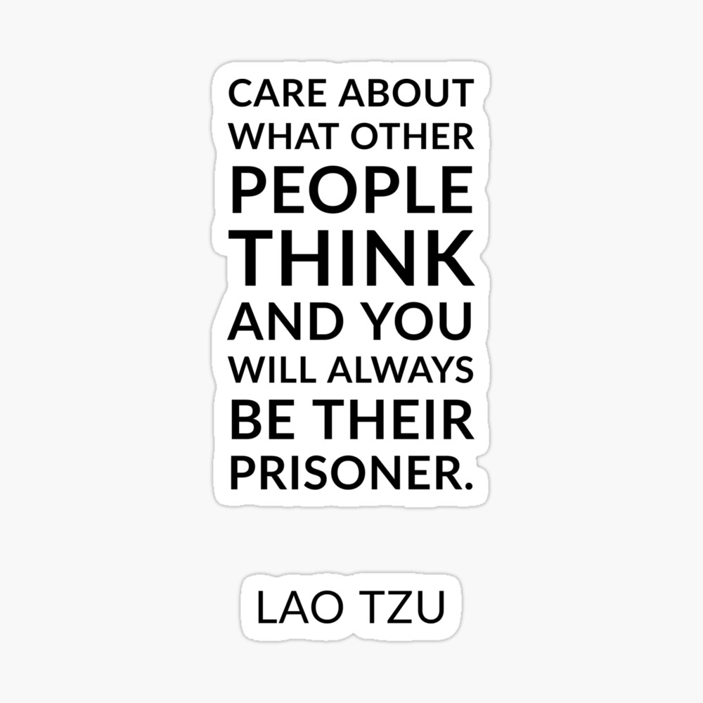 Poster Citations De Lao Tzu Faites Attention A Ce Que Les Autres Pensent Et Vous Serez Toujours Leur Prisonnier Par Ideasforartists Redbubble