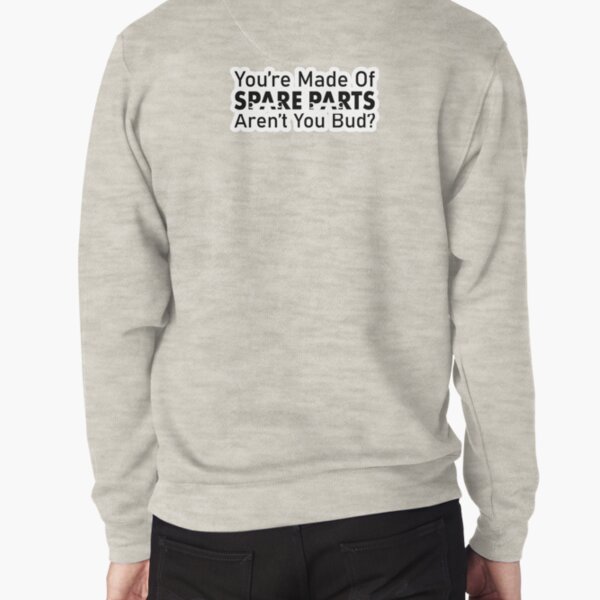 You're Made of Spare Parts Aren't You Bud - Letterkenny Wayne Pullover Sweatshirt