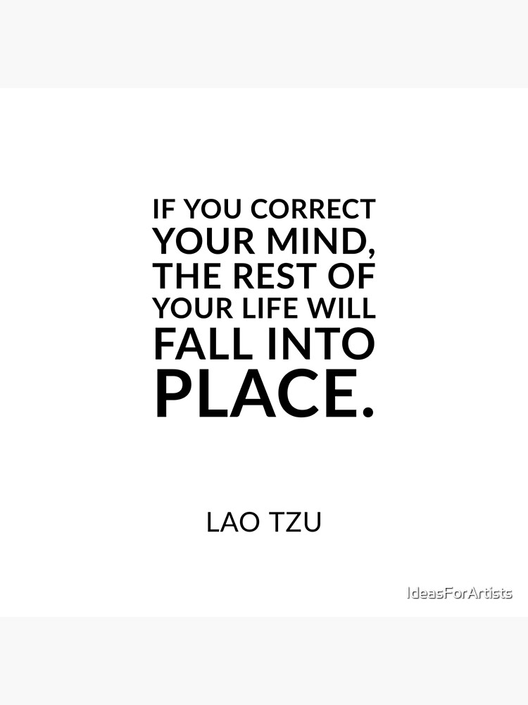 Lao Tzu quotes - “If you correct your mind, the rest of your life will fall  into place.” | Art Board Print