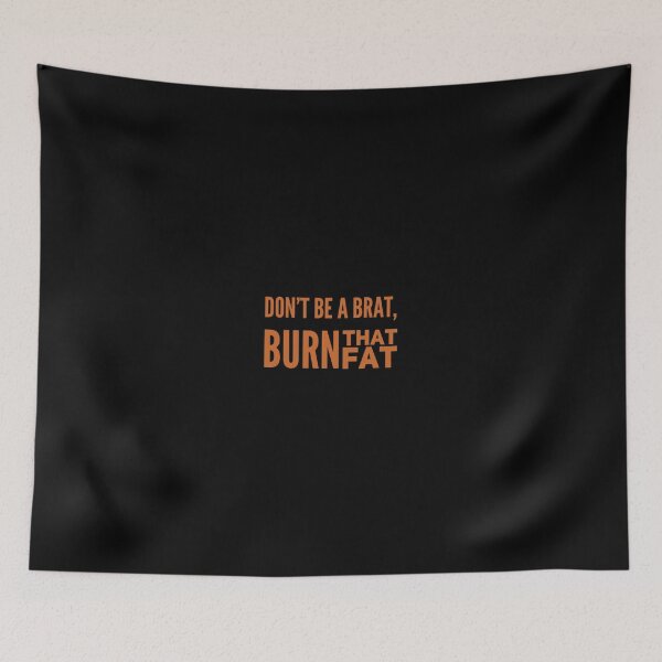 Item preview, Don't be a brat. burn that fat designed and sold by miminova.