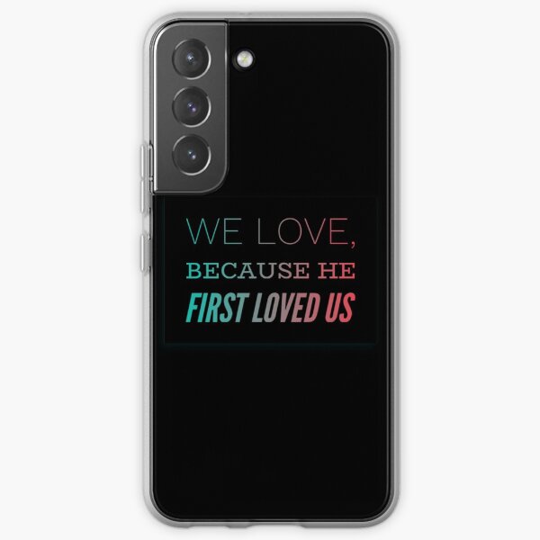 We Love Because He First Loved Us Samsung Galaxy Soft Case