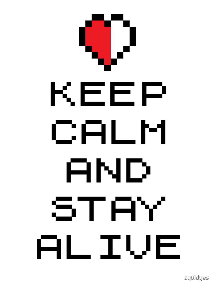 keep calm and stay alive