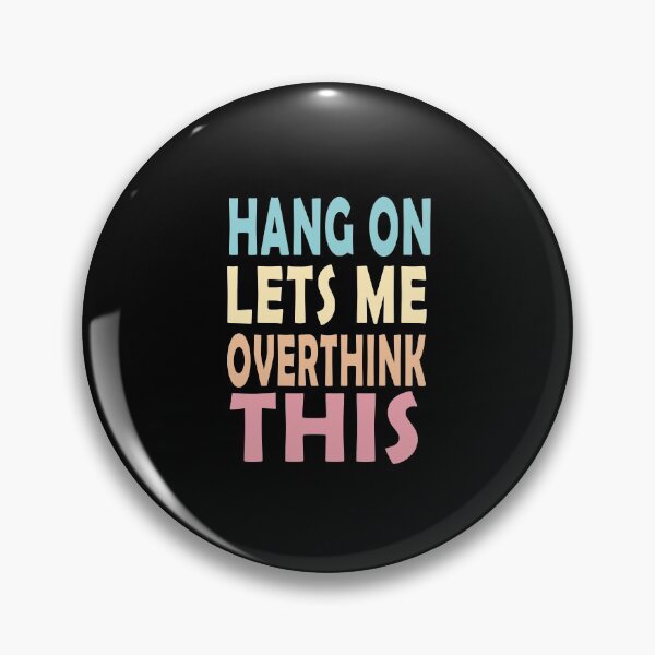 Hang on Let me Overthink This Pin