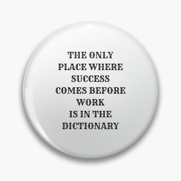Item preview, THE ONLY PLACE WHERE SUCCESS COMES BEFORE WORK designed and sold by Inspirationmotivation.