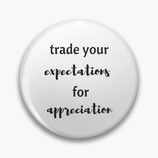 Item preview, TRADE YOUR EXPECTATIONS FOR APPRECIATION  designed and sold by Inspirationmotivation.