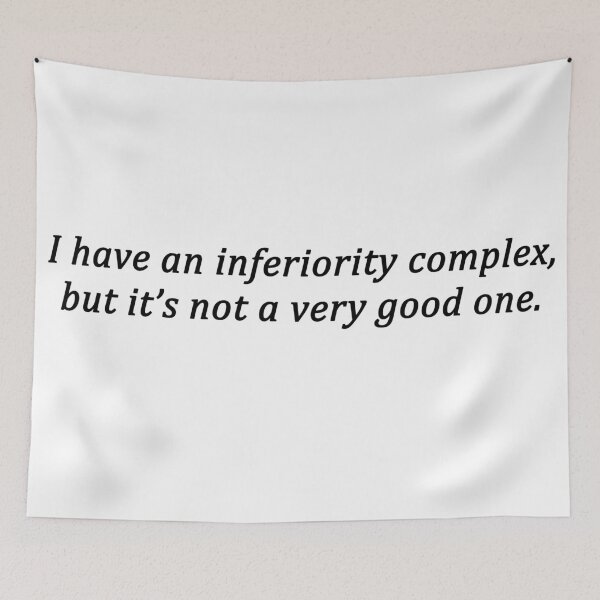 Item preview, One Liner:  I have an inferiority complex... Joke Design designed and sold by Arbsy.