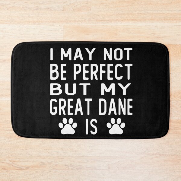 Item preview, i may not be perfect but my great dane is gift  designed and sold by alaechamlal.