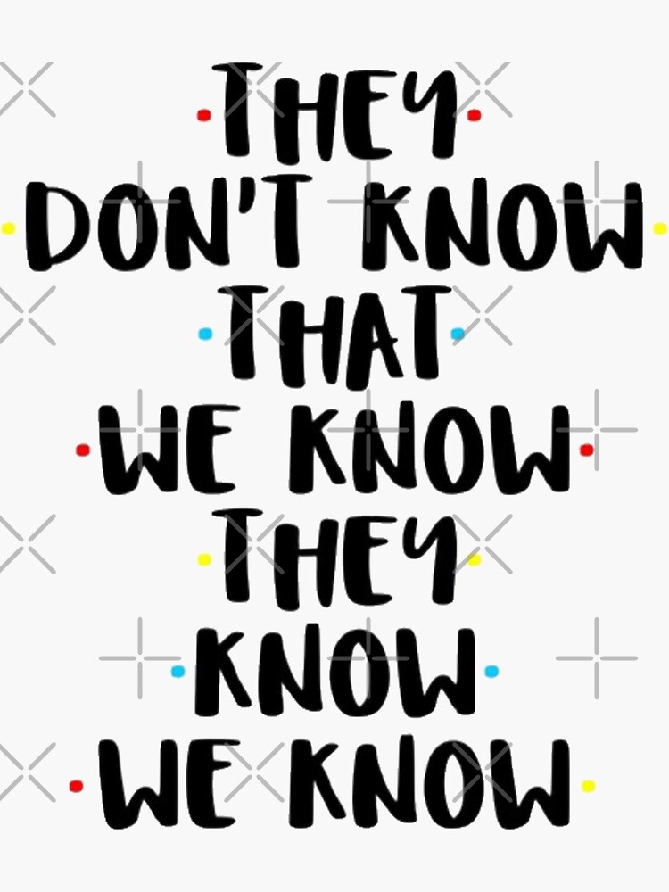 They Dont Know That We Know They Know Sticker For Sale By Bossbabe Redbubble