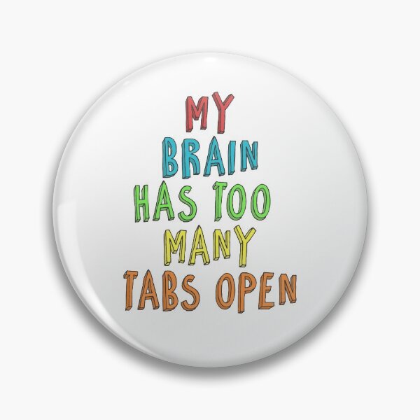 Artikelvorschau, my brain has too many tabs open entworfen und verkauft von lntuitiveDesign.
