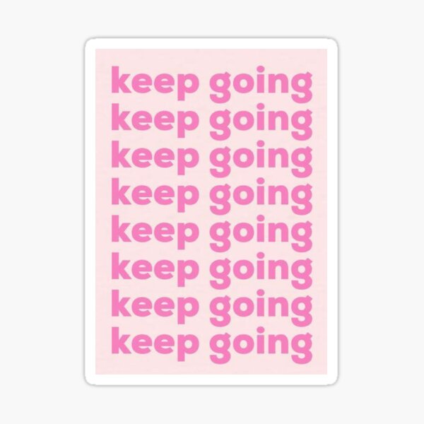 Keep Going You Got This Stickers | Redbubble