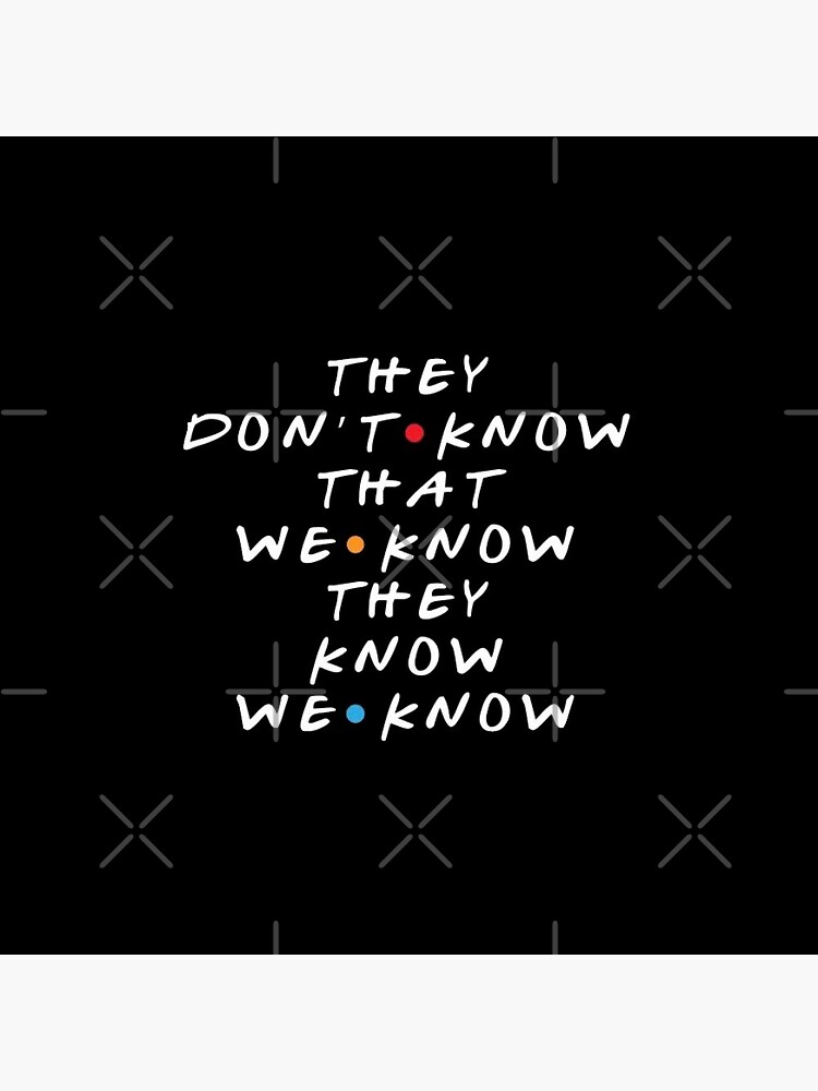 They Don't Know That We Know They Know by BossBabe