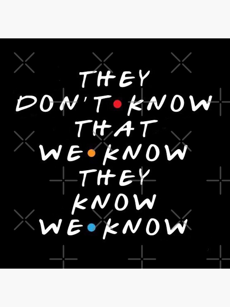 They Don't Know That We Know They Know We Know Sticker for Sale by  StellarShirts