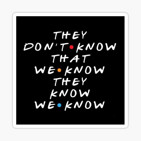 they-don-t-know-that-we-know-they-know-sticker-for-sale-by-bossbabe