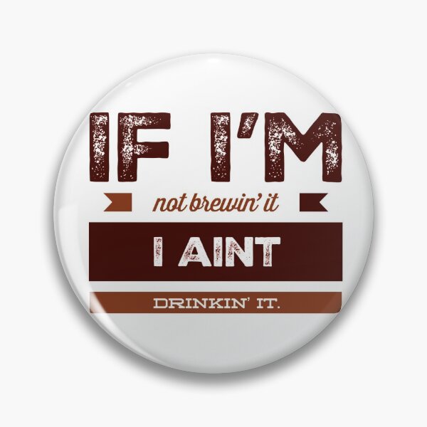 Item preview, If I'm Not Brewin' It I Aint Drinkin' It. designed and sold by OfferHeat.