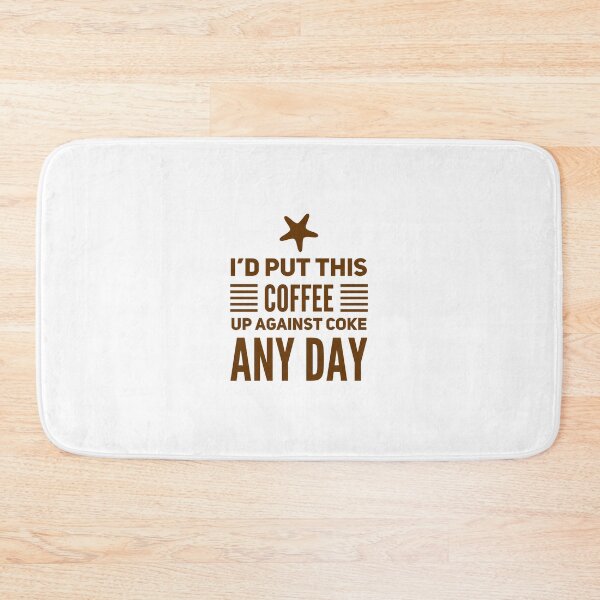 Item preview, I'd Put This Coffee Up Against Coke Any Day designed and sold by OfferHeat.