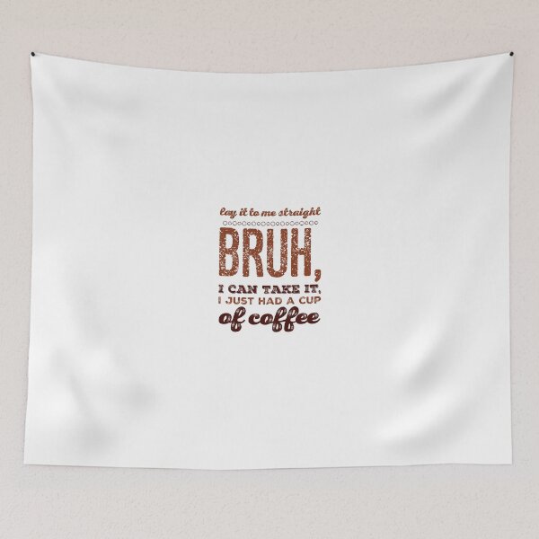 Item preview, Lay It To Me Straight Bruh, I Can Take It, I Just Had Another Cup Of Coffee designed and sold by OfferHeat.