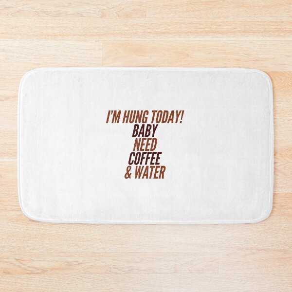 Item preview, I'm Hung Today!  Baby Need Coffee & Water designed and sold by OfferHeat.