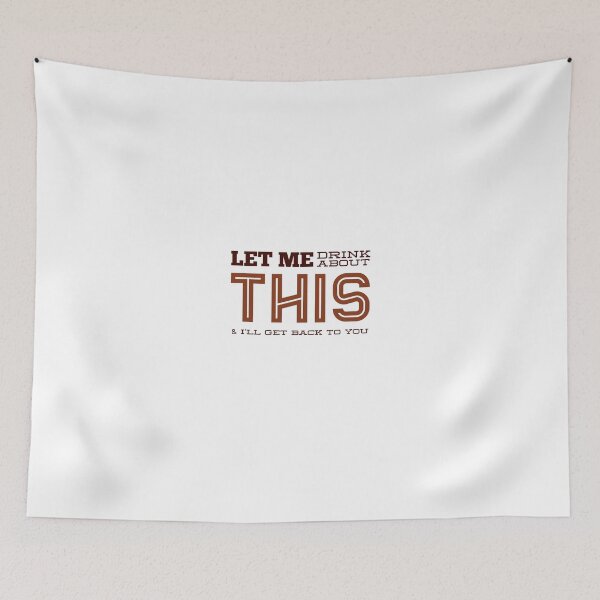 Item preview, Let Me Drink About This & I'll Get Back To You Later designed and sold by OfferHeat.