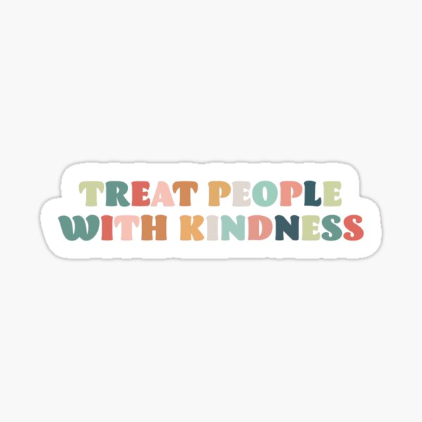 Traitez les gens avec gentillesse Sticker
