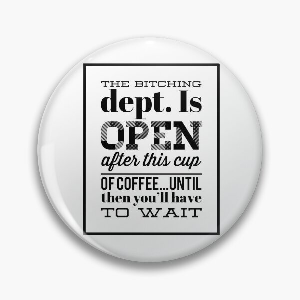 Item preview, The Bitching Dept. Is Open After This Cup Of Coffee...Until Then You'll Have To Wait designed and sold by OfferHeat.