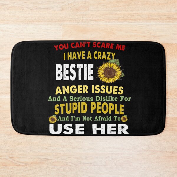 Item preview, You Can't Scare Me I have a crazy Bestie, Anger Issues And A Serious dislike for Stupid People, And I'm not Afraid to use Her designed and sold by Kathrine2302.